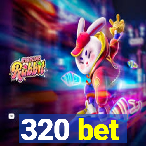 320 bet